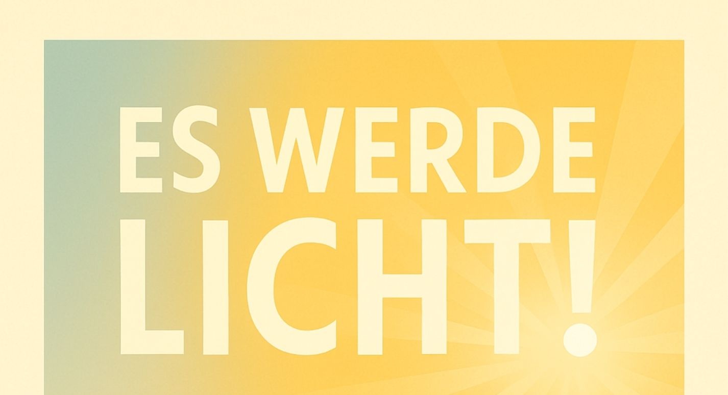 Es werde Licht!