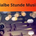 Halbe Stunde Musik